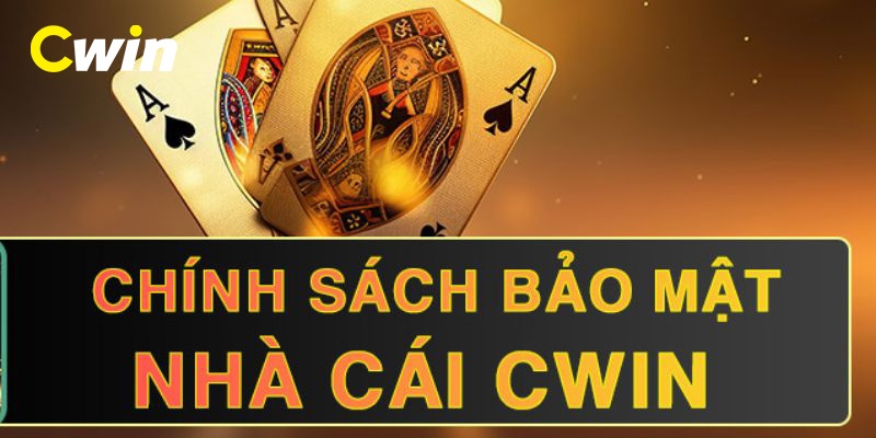 Chính sách bảo mật Cwin là gì?