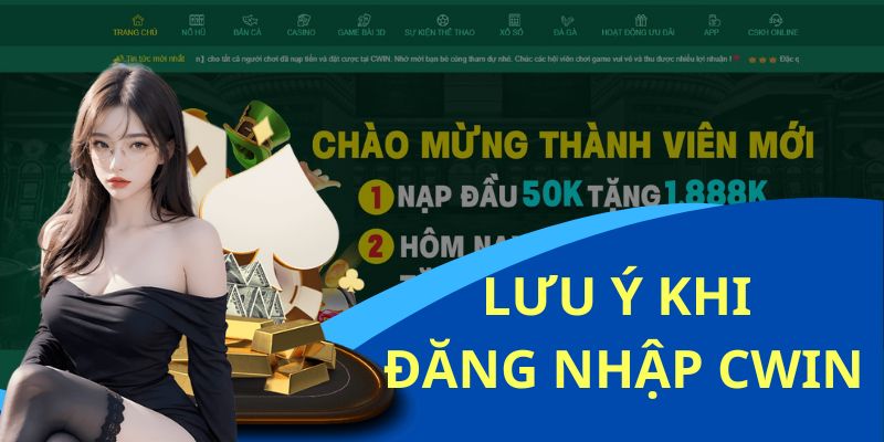 Lưu ý cơ bản nhất trong các công đoạn truy cập vào Cwin